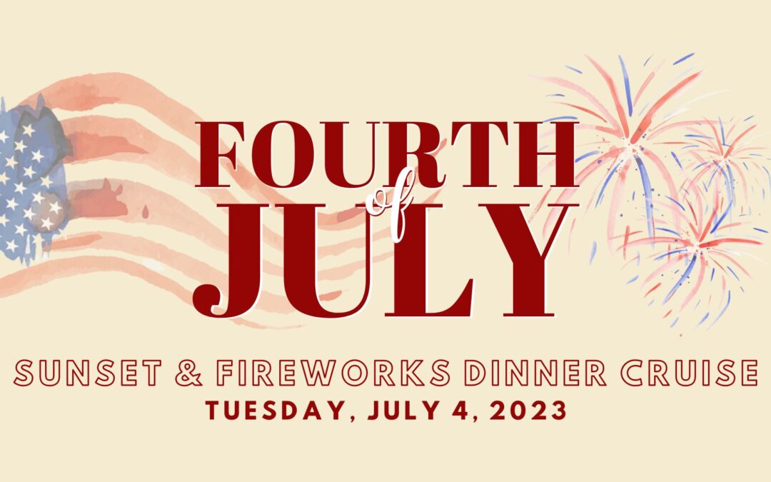 July 4, 2023 | 4th of July Sunset & Fireworks Dinner Cruise